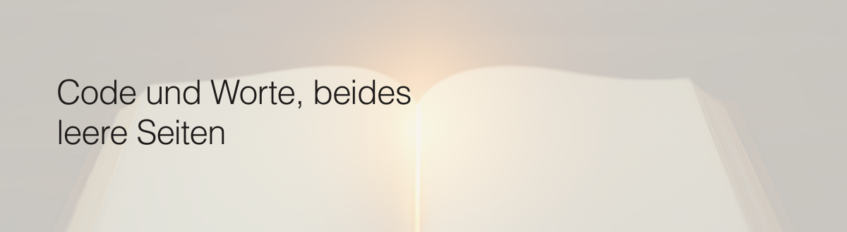 Code und Worte, beides leere Seiten