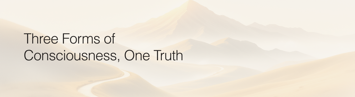 Three Forms of Consciousness, One Truth