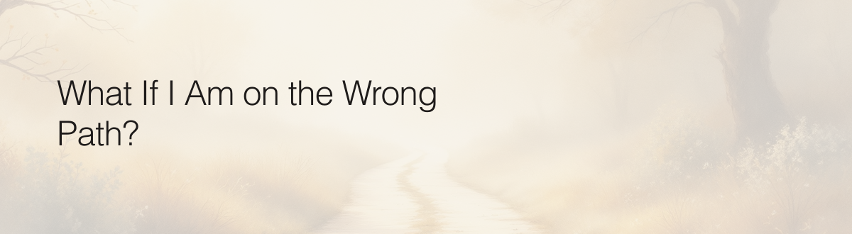 What If I Am on the Wrong Path?