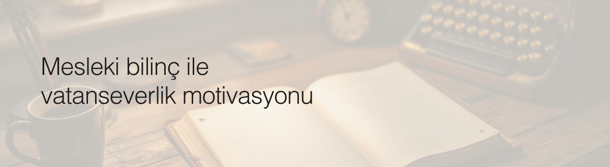 Mesleki bilinç ile vatanseverlik motivasyonu