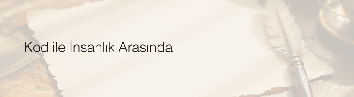 Kod ile İnsanlık Arasında